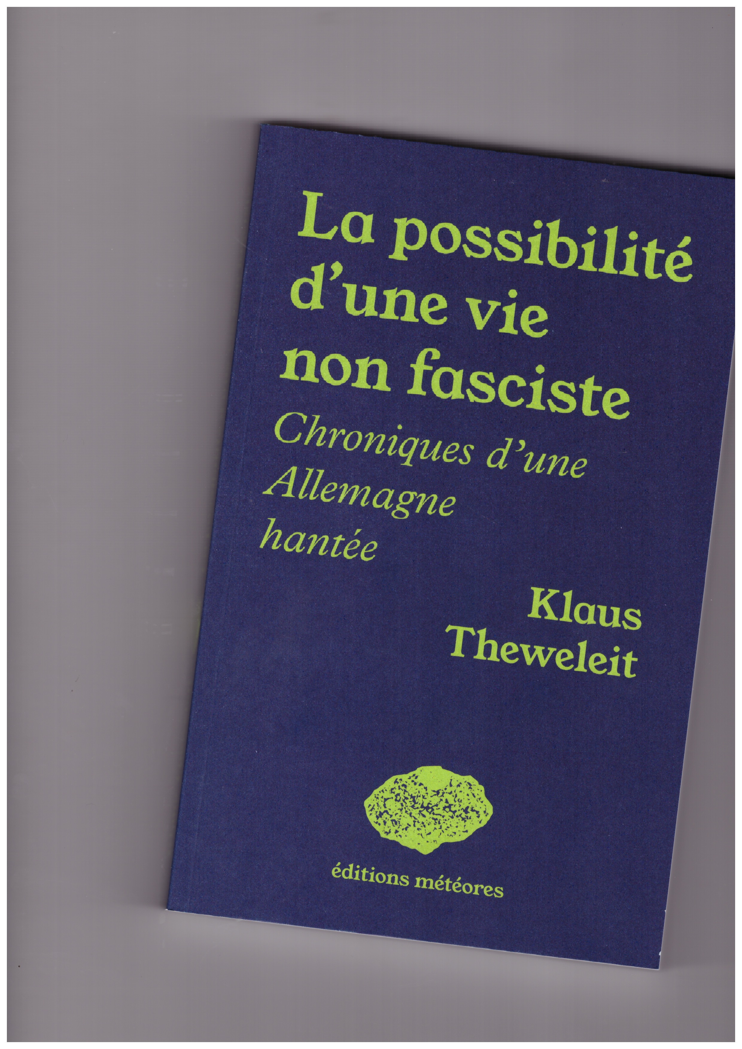 THEWELEIT, Klaus - La possibilité d’une vie non fasciste. Chroniques d’une Allemagne hantée
